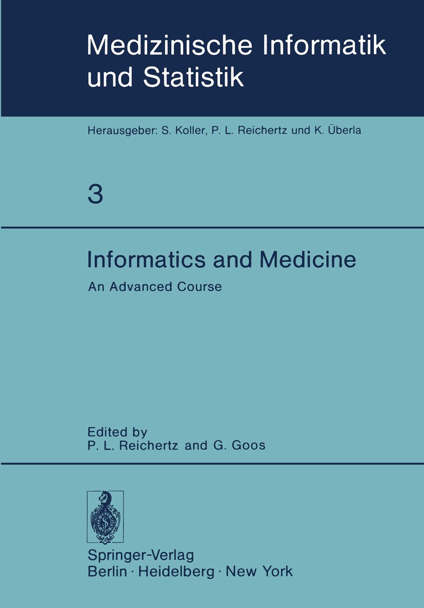 Titlebook: Informatics and Medicine; An Advanced Course P. L. Reichertz,G. Goos Textbook 1977 Springer-Verlag Berlin · Heidelberg 1977 Dokumentation.H Titlebook: Informatics and Medicine; An Advanced Course P. L. Reichertz,G. Goos Textbook 1977 Springer-Verlag Berlin · Heidelberg 1977 Dokumentation.H