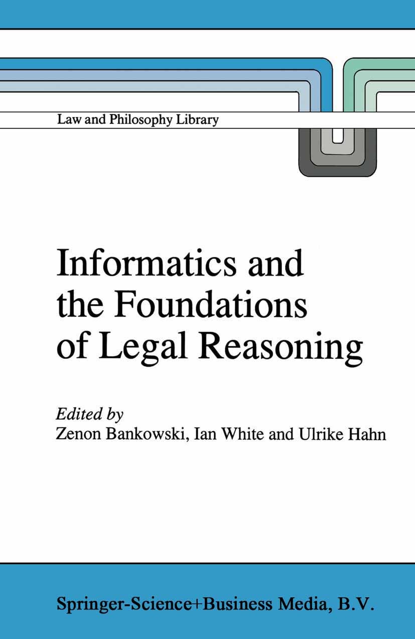 Titlebook: Informatics and the Foundations of Legal Reasoning; Zenon Bankowski,Ian White,Ulrike Hahn Book 1995 Springer Science+Business Media Dordre Titlebook: Informatics and the Foundations of Legal Reasoning; Zenon Bankowski,Ian White,Ulrike Hahn Book 1995 Springer Science+Business Media Dordre