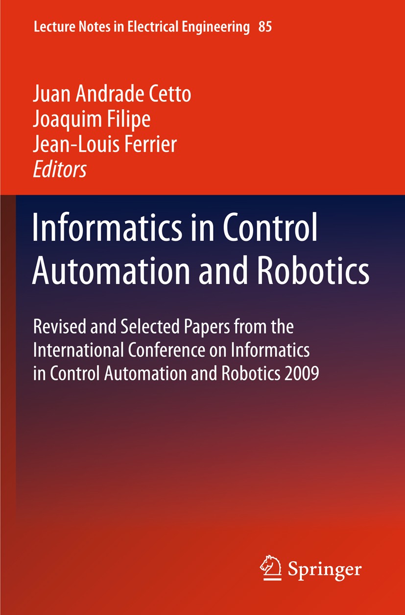 Titlebook: Informatics in Control Automation and Robotics; Revised and Selected Juan Andrade Cetto,Joaquim Filipe,Jean-Louis Ferri Conference proceedi Titlebook: Informatics in Control Automation and Robotics; Revised and Selected Juan Andrade Cetto,Joaquim Filipe,Jean-Louis Ferri Conference proceedi
