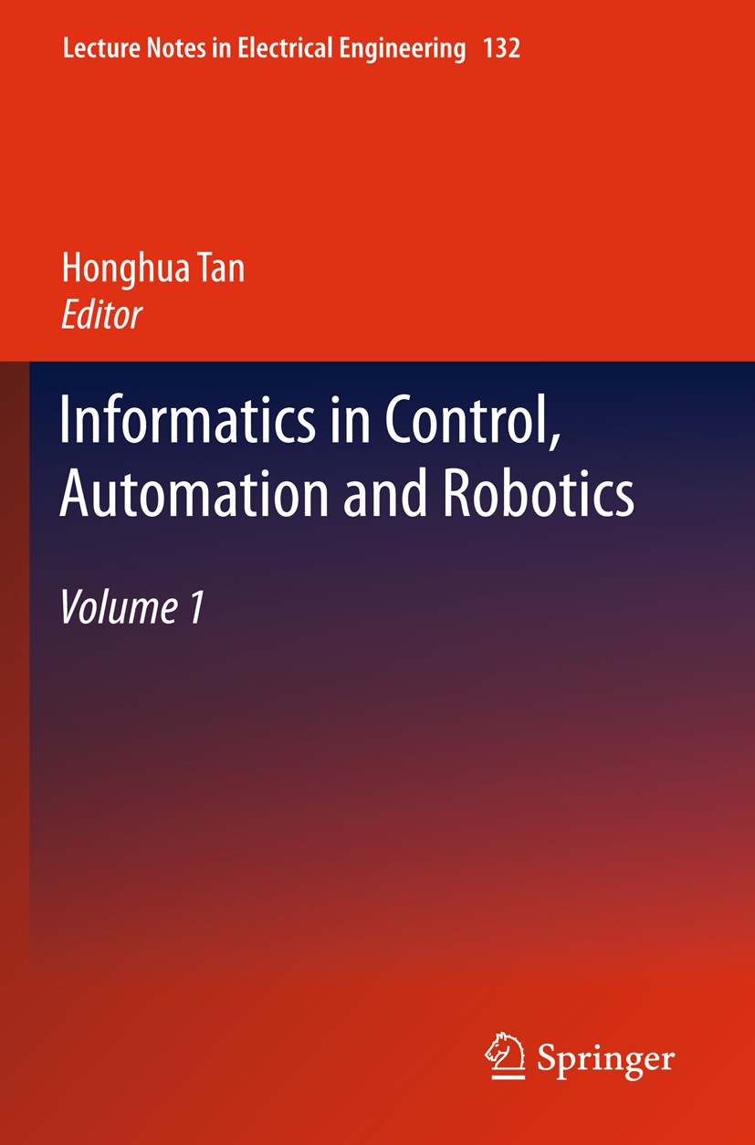 Titlebook: Informatics in Control, Automation and Robotics; Volume 1 Honghua Tan Conference proceedings 2011 Springer-Verlag GmbH Berlin Heidelberg 20 Titlebook: Informatics in Control, Automation and Robotics; Volume 1 Honghua Tan Conference proceedings 2011 Springer-Verlag GmbH Berlin Heidelberg 20
