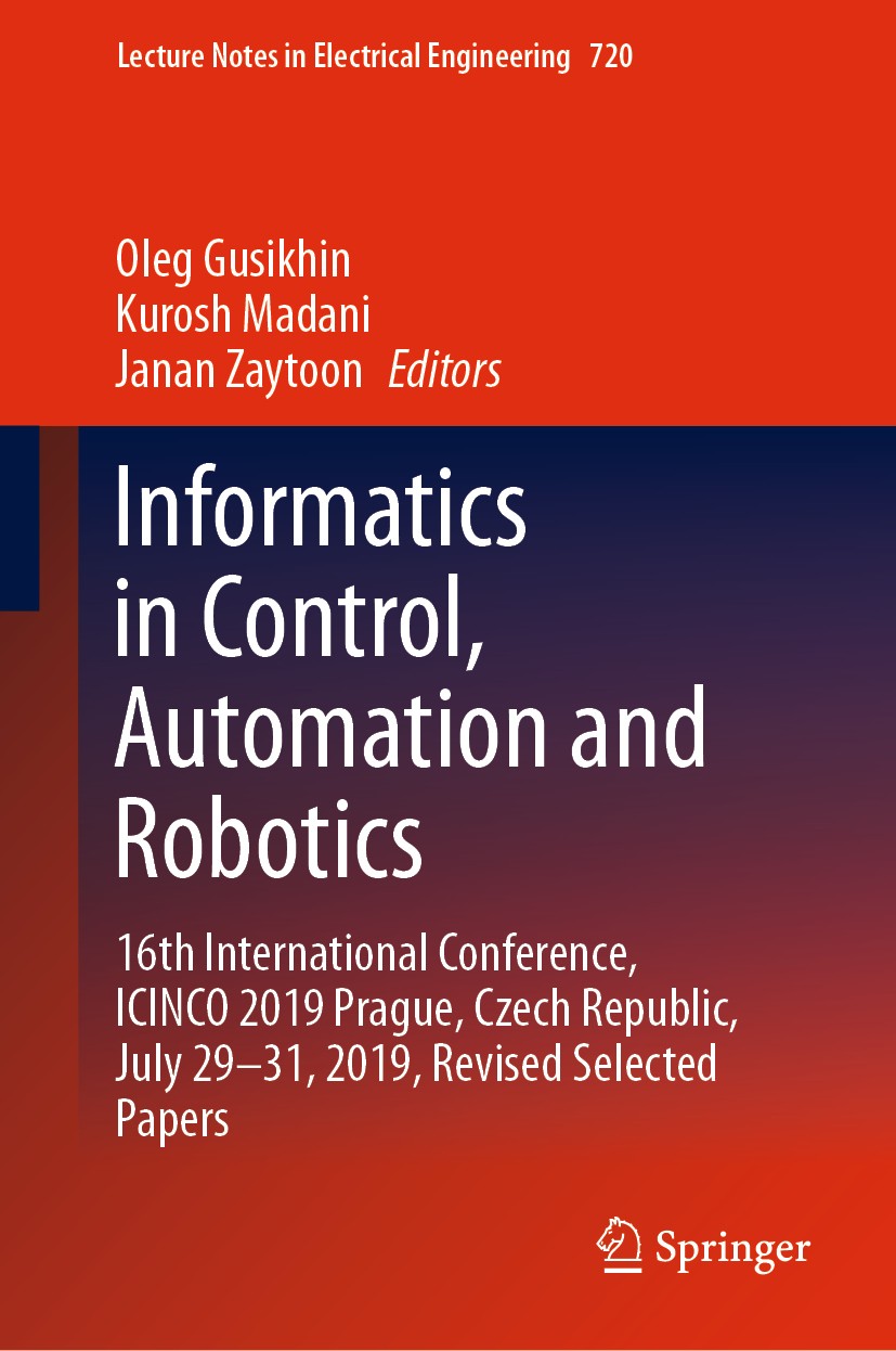Titlebook: Informatics in Control, Automation and Robotics; 16th International C Oleg Gusikhin,Kurosh Madani,Janan Zaytoon Conference proceedings 2021 Titlebook: Informatics in Control, Automation and Robotics; 16th International C Oleg Gusikhin,Kurosh Madani,Janan Zaytoon Conference proceedings 2021