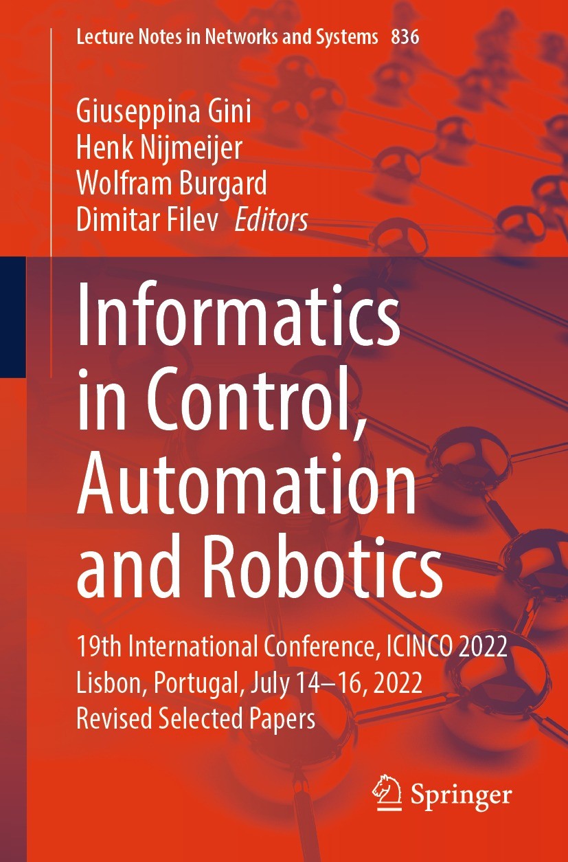 Titlebook: Informatics in Control, Automation and Robotics; 19th International C Giuseppina Gini,Henk Nijmeijer,Dimitar Filev Conference proceedings 2 Titlebook: Informatics in Control, Automation and Robotics; 19th International C Giuseppina Gini,Henk Nijmeijer,Dimitar Filev Conference proceedings 2