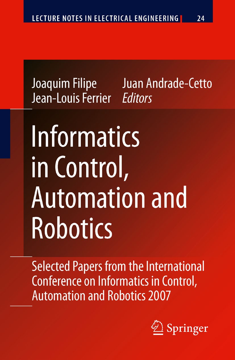 Titlebook: Informatics in Control, Automation and Robotics; Selected Papers from Joaquim Filipe,Juan Andrade Cetto,Jean-Louis Ferri Book 2009 Springer Titlebook: Informatics in Control, Automation and Robotics; Selected Papers from Joaquim Filipe,Juan Andrade Cetto,Jean-Louis Ferri Book 2009 Springer