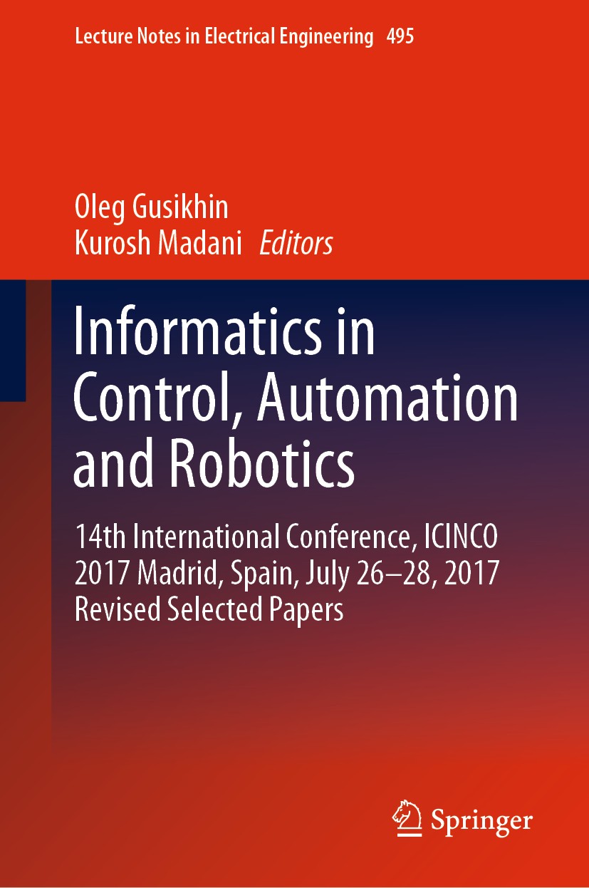 Titlebook: Informatics in Control, Automation and Robotics; 14th International C Oleg Gusikhin,Kurosh Madani Conference proceedings 2020 Springer Natu Titlebook: Informatics in Control, Automation and Robotics; 14th International C Oleg Gusikhin,Kurosh Madani Conference proceedings 2020 Springer Natu