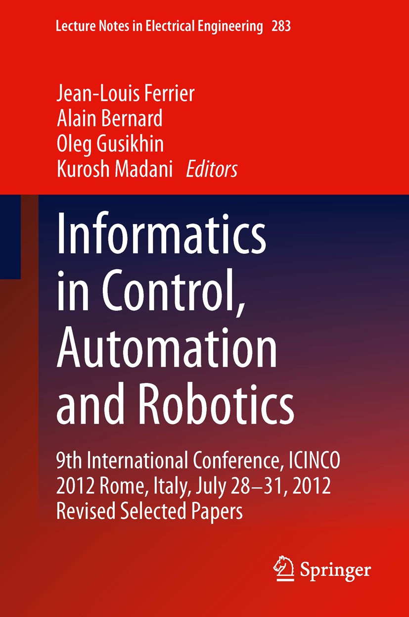 Titlebook: Informatics in Control, Automation and Robotics; 9th International Co Jean-Louis Ferrier,Alain Bernard,Kurosh Madani Book 2014 Springer Int Titlebook: Informatics in Control, Automation and Robotics; 9th International Co Jean-Louis Ferrier,Alain Bernard,Kurosh Madani Book 2014 Springer Int