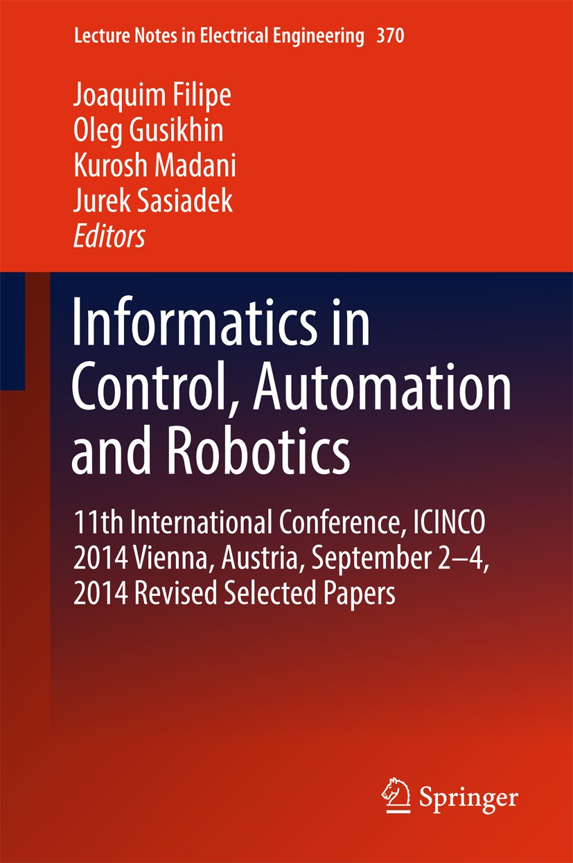 Titlebook: Informatics in Control, Automation and Robotics; 11th International C Joaquim Filipe,Oleg Gusikhin,Jurek Sasiadek Conference proceedings 20 Titlebook: Informatics in Control, Automation and Robotics; 11th International C Joaquim Filipe,Oleg Gusikhin,Jurek Sasiadek Conference proceedings 20