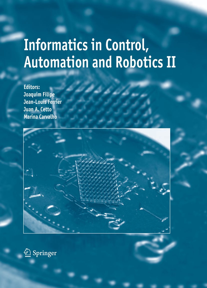 Titlebook: Informatics in Control, Automation and Robotics II; Joaquim Filipe,Jean-Louis Ferrier,Marina Carvalho Conference proceedings 2007 Springer Titlebook: Informatics in Control, Automation and Robotics II; Joaquim Filipe,Jean-Louis Ferrier,Marina Carvalho Conference proceedings 2007 Springer
