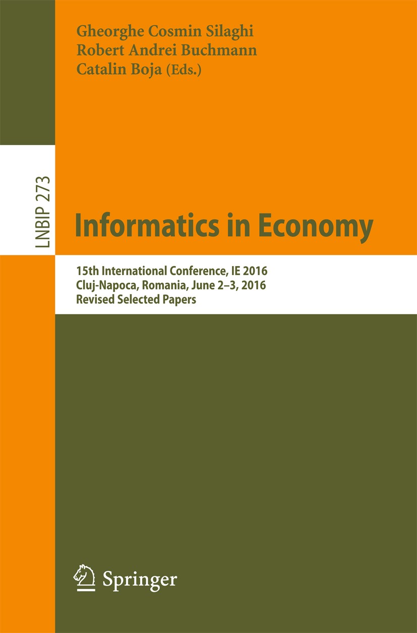 Titlebook: Informatics in Economy; 15th International C Gheorghe Cosmin Silaghi,Robert Andrei Buchmann,Cat Conference proceedings 2018 Springer Intern Titlebook: Informatics in Economy; 15th International C Gheorghe Cosmin Silaghi,Robert Andrei Buchmann,Cat Conference proceedings 2018 Springer Intern