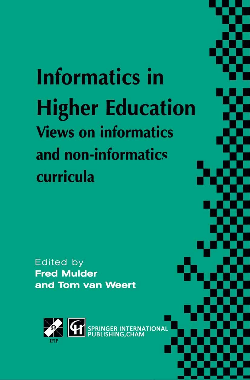 Titlebook: Informatics in Higher Education; Fred Mulder,Tom Weert (Director of School of Infor Book 1998 IFIP International Federation for Informatio Titlebook: Informatics in Higher Education; Fred Mulder,Tom Weert (Director of School of Infor Book 1998 IFIP International Federation for Informatio