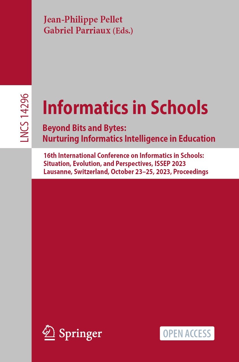Titlebook: Informatics in Schools. Beyond Bits and Bytes: Nurturing Informatics Intelligence in Education; 16th International C Jean-Philippe Pellet,G Titlebook: Informatics in Schools. Beyond Bits and Bytes: Nurturing Informatics Intelligence in Education; 16th International C Jean-Philippe Pellet,G