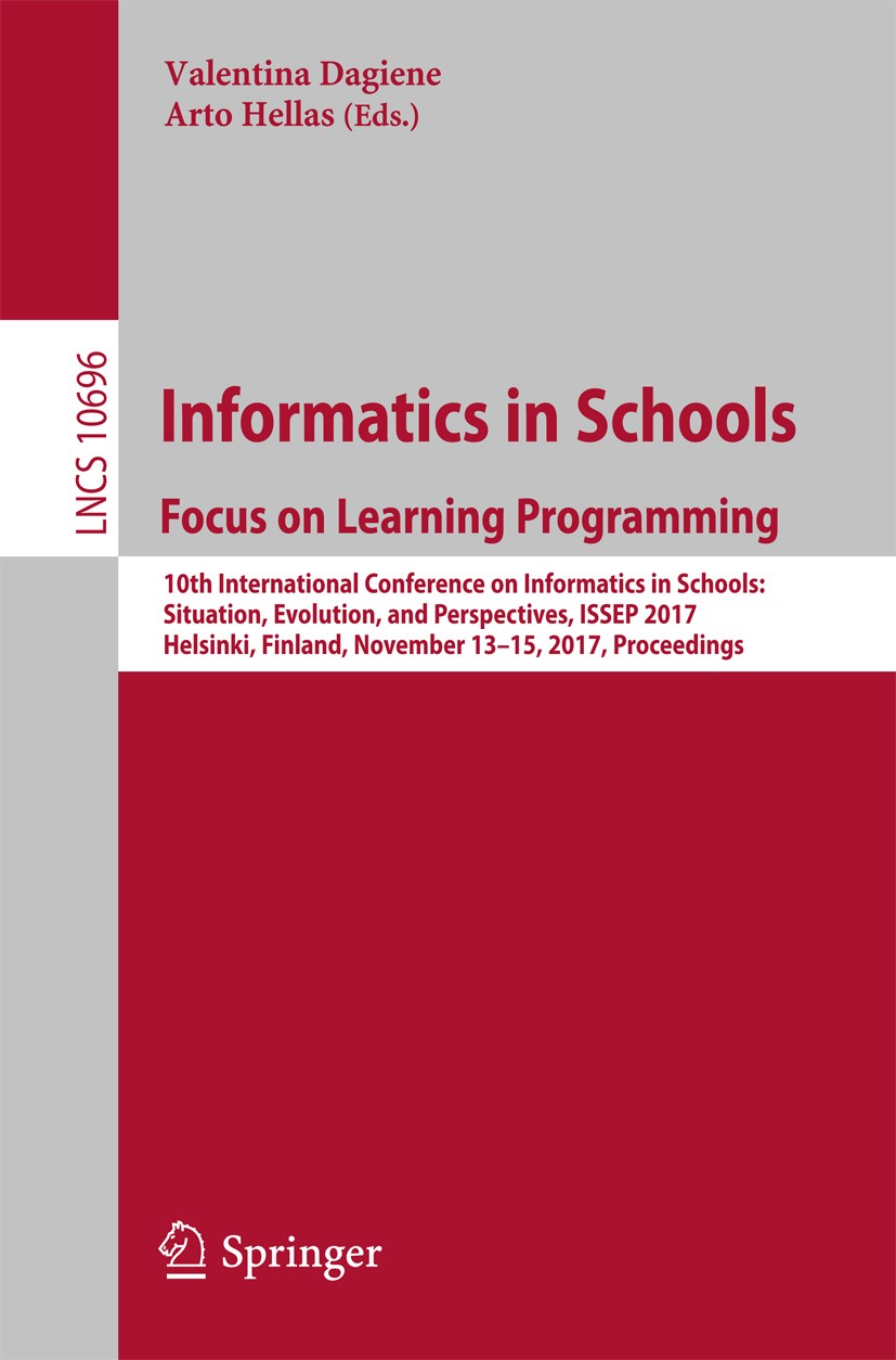 Titlebook: Informatics in Schools: Focus on Learning Programming; 10th International C Valentina Dagienė,Arto Hellas Conference proceedings 2017 Sprin Titlebook: Informatics in Schools: Focus on Learning Programming; 10th International C Valentina Dagienė,Arto Hellas Conference proceedings 2017 Sprin