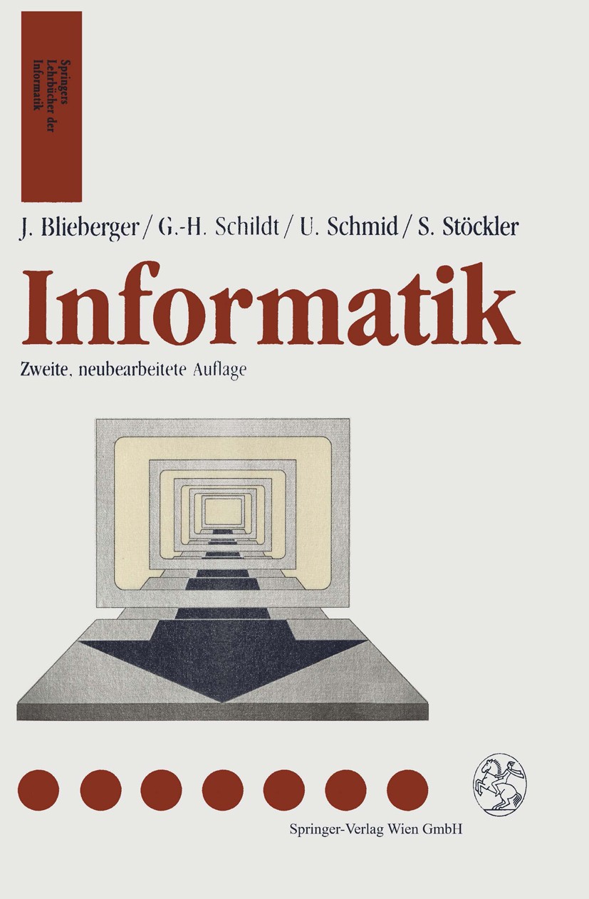 Titlebook: Informatik; Johann Blieberger,Gerhard-Helge Schildt,Stefan Stö Textbook 19922nd edition Springer-Verlag Wien 1992 Betriebssystem.Betriebss Titlebook: Informatik; Johann Blieberger,Gerhard-Helge Schildt,Stefan Stö Textbook 19922nd edition Springer-Verlag Wien 1992 Betriebssystem.Betriebss