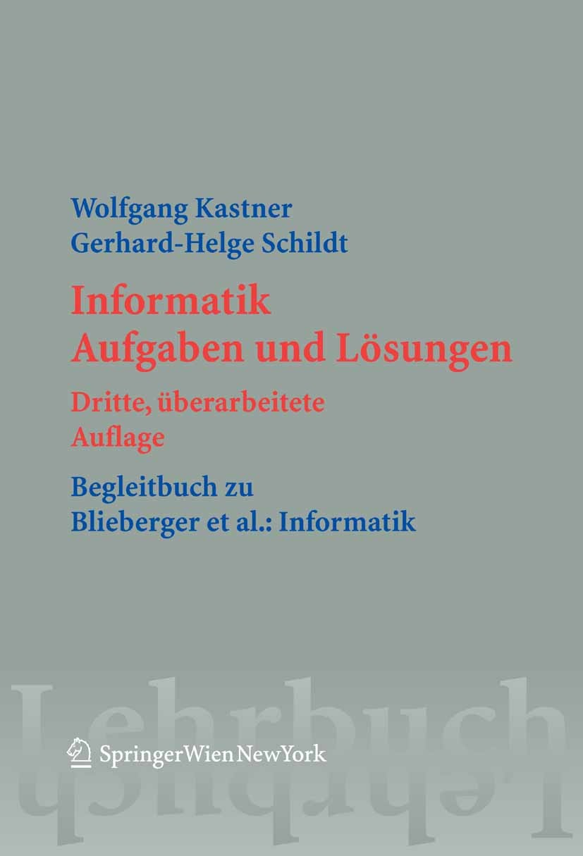 Titlebook: Informatik; Aufgaben und Lösunge Wolfgang Kastner,Gerhard-Helge Schildt Textbook 2005Latest edition Springer-Verlag Vienna 2005 Algorithmen Titlebook: Informatik; Aufgaben und Lösunge Wolfgang Kastner,Gerhard-Helge Schildt Textbook 2005Latest edition Springer-Verlag Vienna 2005 Algorithmen
