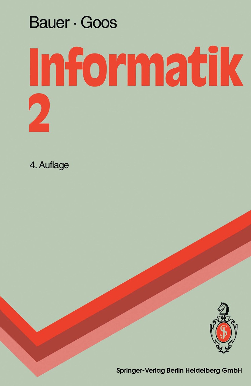 Titlebook: Informatik 2; Eine einführende Übe Friedrich L. Bauer,Gerhard Goos Textbook 1992Latest edition Springer-Verlag Berlin Heidelberg 1992 Algor Titlebook: Informatik 2; Eine einführende Übe Friedrich L. Bauer,Gerhard Goos Textbook 1992Latest edition Springer-Verlag Berlin Heidelberg 1992 Algor