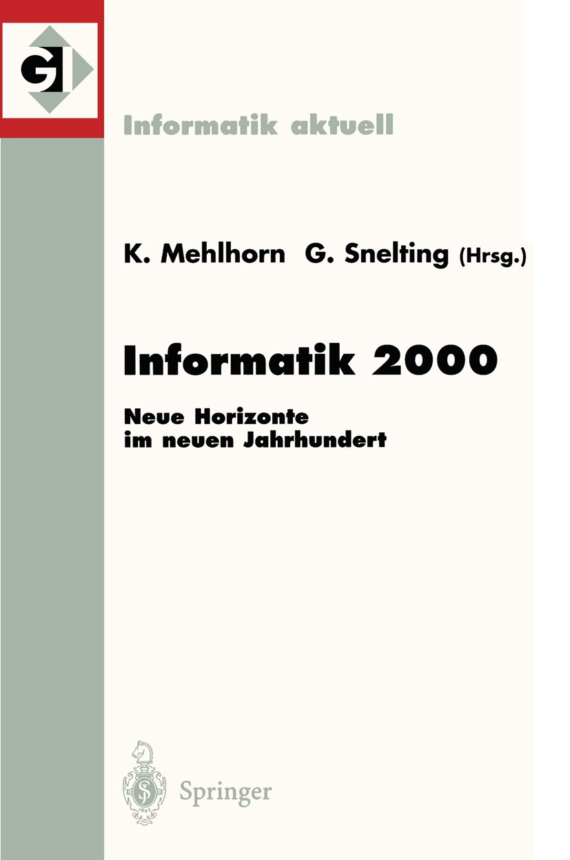 Titlebook: Informatik 2000; Neue Horizonte im ne Kurt Mehlhorn,Gregor Snelting Conference proceedings 2000 Springer-Verlag Berlin Heidelberg 2000 Algo Titlebook: Informatik 2000; Neue Horizonte im ne Kurt Mehlhorn,Gregor Snelting Conference proceedings 2000 Springer-Verlag Berlin Heidelberg 2000 Algo