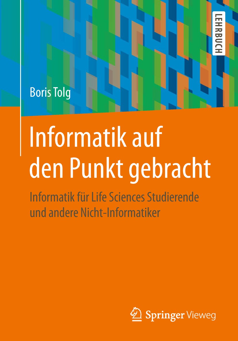 Titlebook: Informatik auf den Punkt gebracht; Informatik für Life Boris Tolg Textbook 20191st edition Springer Fachmedien Wiesbaden GmbH, ein Teil vo Titlebook: Informatik auf den Punkt gebracht; Informatik für Life Boris Tolg Textbook 20191st edition Springer Fachmedien Wiesbaden GmbH, ein Teil vo