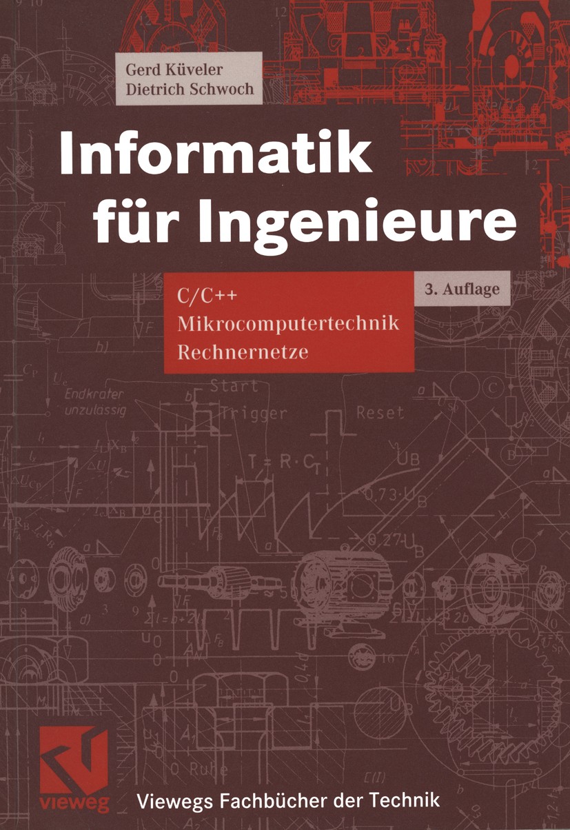 Titlebook: Informatik für Ingenieure; C/C++ Mikrocomputert Gerd Küveler,Dietrich Schwoch Textbook 20013rd edition Springer Fachmedien Wiesbaden 2001 C Titlebook: Informatik für Ingenieure; C/C++ Mikrocomputert Gerd Küveler,Dietrich Schwoch Textbook 20013rd edition Springer Fachmedien Wiesbaden 2001 C