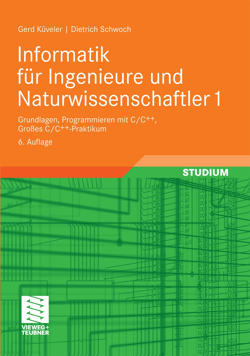 Titlebook: Informatik für Ingenieure und Naturwissenschaftler 1; Grundlagen, Programm Gerd Küveler,Dietrich Schwoch Textbook 2009Latest edition Vieweg Titlebook: Informatik für Ingenieure und Naturwissenschaftler 1; Grundlagen, Programm Gerd Küveler,Dietrich Schwoch Textbook 2009Latest edition Vieweg