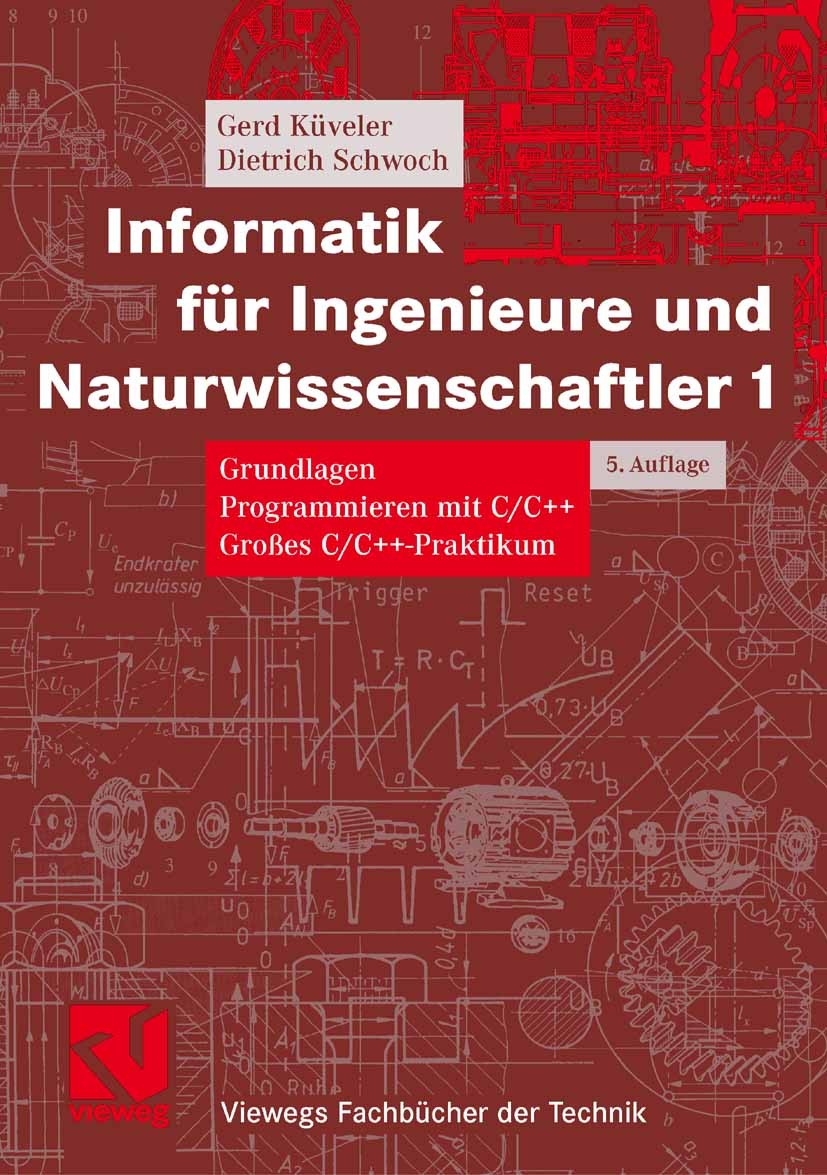 Titlebook: Informatik für Ingenieure und Naturwissenschaftler 1; Grundlagen, Programm Gerd Küveler,Dietrich Schwoch Textbook 2006Latest edition Vieweg Titlebook: Informatik für Ingenieure und Naturwissenschaftler 1; Grundlagen, Programm Gerd Küveler,Dietrich Schwoch Textbook 2006Latest edition Vieweg
