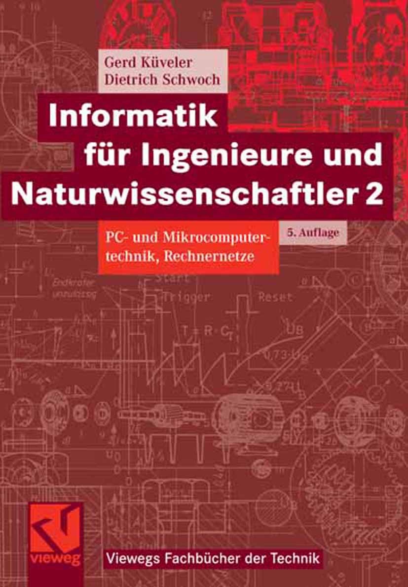 Titlebook: Informatik für Ingenieure und Naturwissenschaftler 2; PC- und Mikrocompute Gerd Küveler,Dietrich Schwoch Textbook 2007Latest edition Vieweg Titlebook: Informatik für Ingenieure und Naturwissenschaftler 2; PC- und Mikrocompute Gerd Küveler,Dietrich Schwoch Textbook 2007Latest edition Vieweg