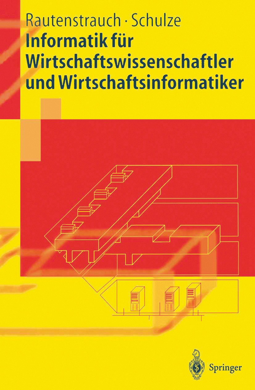 Titlebook: Informatik für Wirtschaftswissenschaftler und Wirtschaftsinformatiker; Claus Rautenstrauch,Thomas Schulze Textbook 2003 Springer-Verlag Be Titlebook: Informatik für Wirtschaftswissenschaftler und Wirtschaftsinformatiker; Claus Rautenstrauch,Thomas Schulze Textbook 2003 Springer-Verlag Be