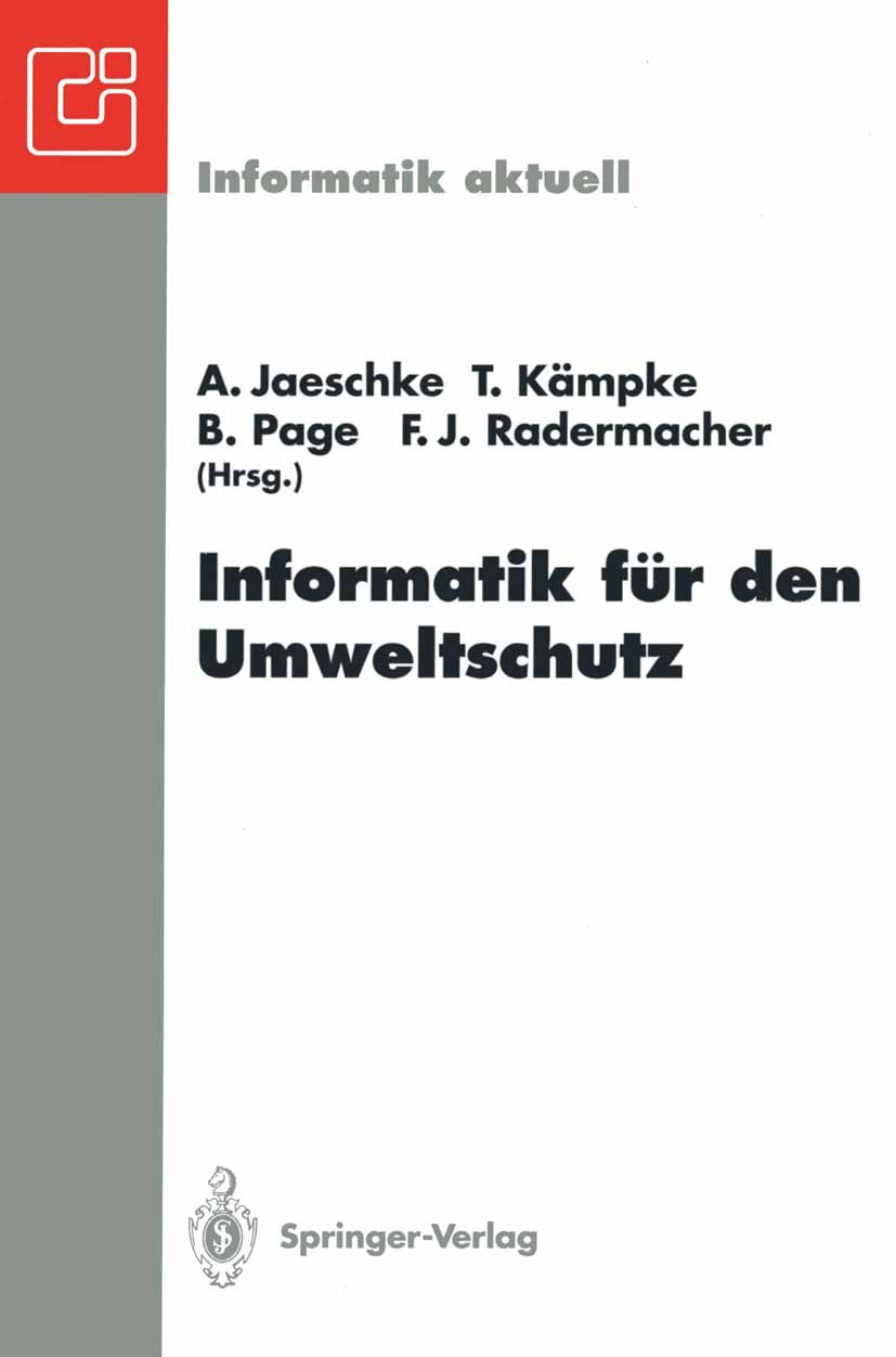 Titlebook: Informatik für den Umweltschutz; 7. Symposium, Ulm, 3 A. Jaeschke,T. Kämpke,F. J. Radermacher Conference proceedings 1993 Springer-Verlag B Titlebook: Informatik für den Umweltschutz; 7. Symposium, Ulm, 3 A. Jaeschke,T. Kämpke,F. J. Radermacher Conference proceedings 1993 Springer-Verlag B