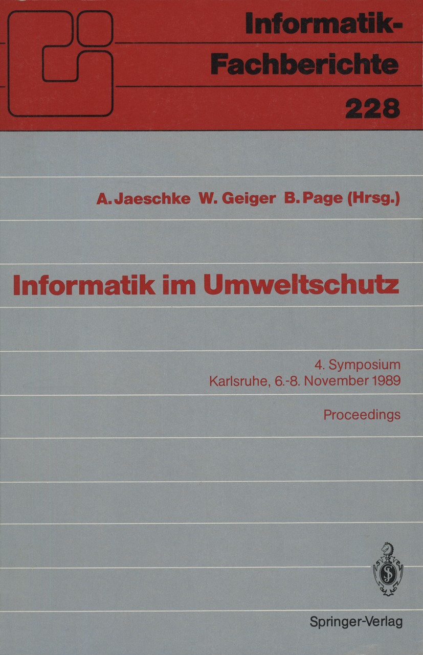 Titlebook: Informatik im Umweltschutz; 4. Symposium Karlsru A. Jaeschke,W. Geiger,B. Page (Veranstalter) Conference proceedings 1989 Springer-Verlag B Titlebook: Informatik im Umweltschutz; 4. Symposium Karlsru A. Jaeschke,W. Geiger,B. Page (Veranstalter) Conference proceedings 1989 Springer-Verlag B