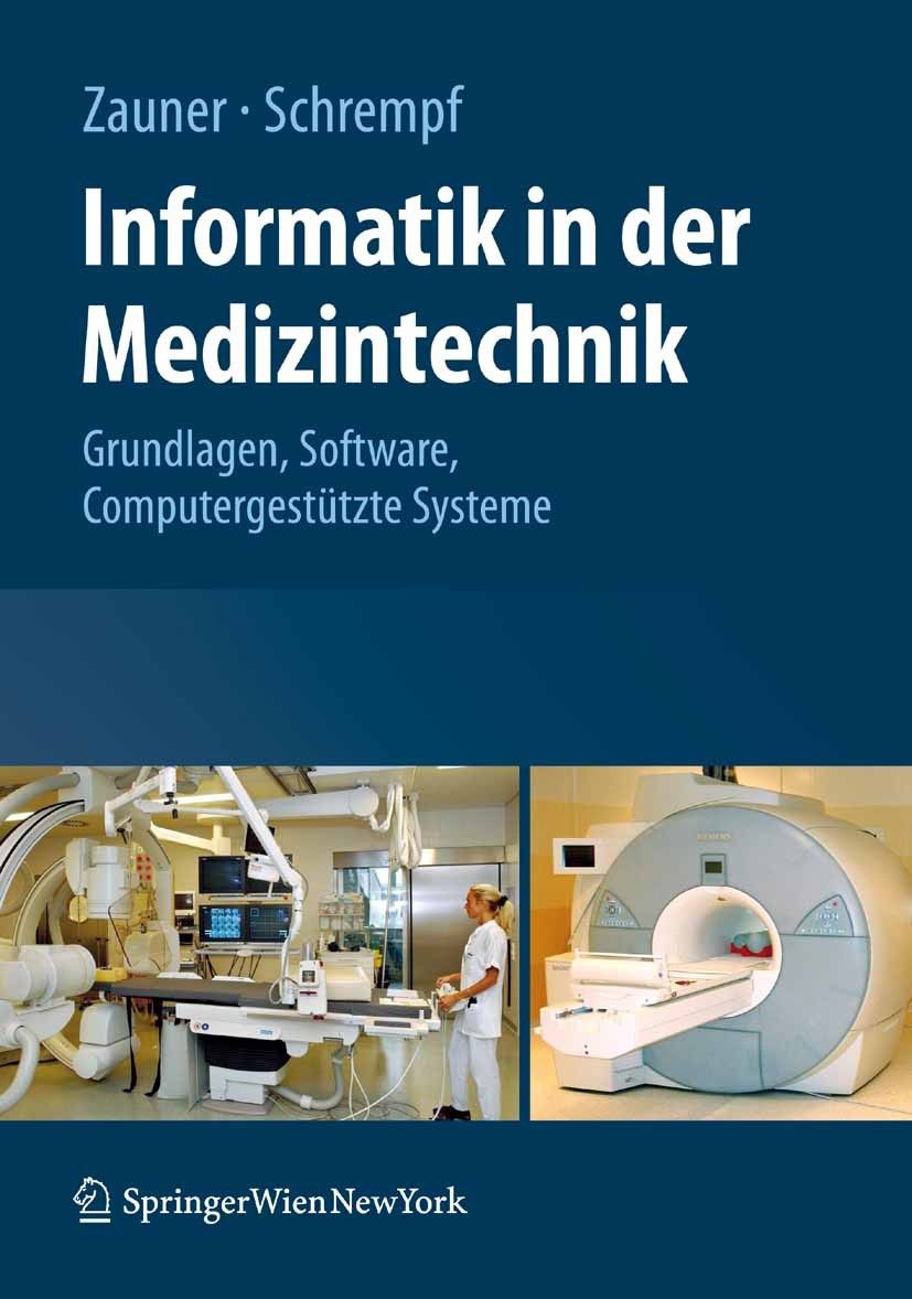 Titlebook: Informatik in der Medizintechnik; Grundlagen, Sichere Martin Zauner,Andreas Schrempf Textbook 2009 Springer-Verlag Vienna 2009 Gesundheits Titlebook: Informatik in der Medizintechnik; Grundlagen, Sichere Martin Zauner,Andreas Schrempf Textbook 2009 Springer-Verlag Vienna 2009 Gesundheits