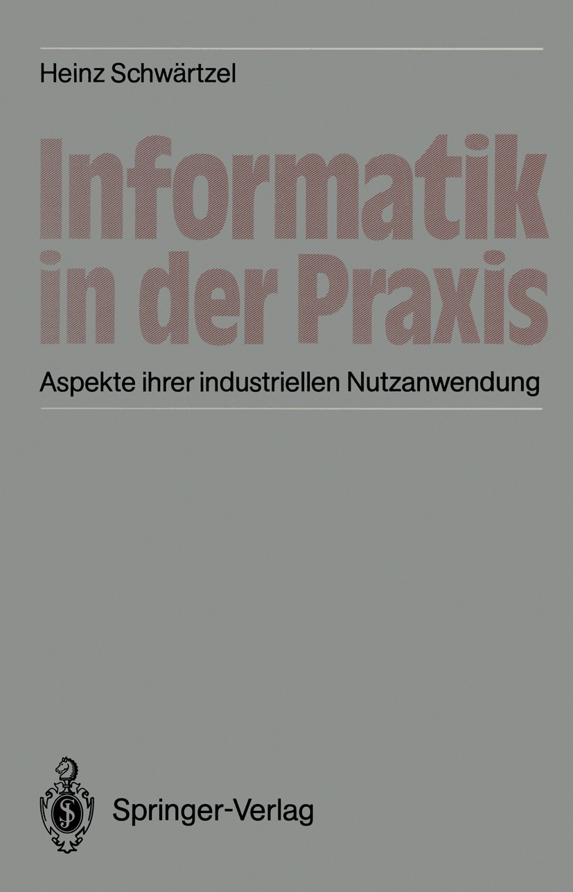 Titlebook: Informatik in der Praxis; Aspekte ihrer indust Heinz Schwärtzel (Leiter) Book 1986Latest edition Springer-Verlag Berlin Heidelberg 1986 Com Titlebook: Informatik in der Praxis; Aspekte ihrer indust Heinz Schwärtzel (Leiter) Book 1986Latest edition Springer-Verlag Berlin Heidelberg 1986 Com