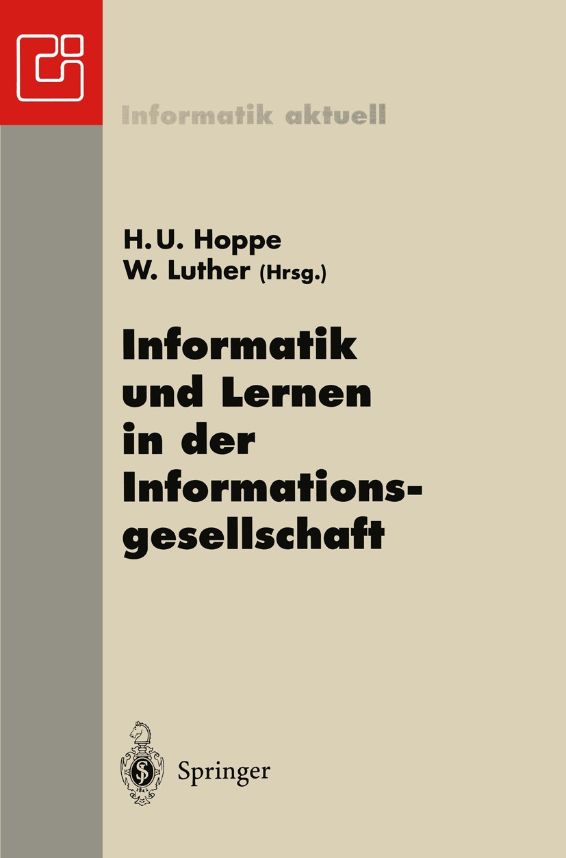 Titlebook: Informatik und Lernen in der Informationsgesellschaft; 7. GI-Fachtagung Inf Heinz Ulrich Hoppe,Wolfram Luther Conference proceedings 1997 S Titlebook: Informatik und Lernen in der Informationsgesellschaft; 7. GI-Fachtagung Inf Heinz Ulrich Hoppe,Wolfram Luther Conference proceedings 1997 S