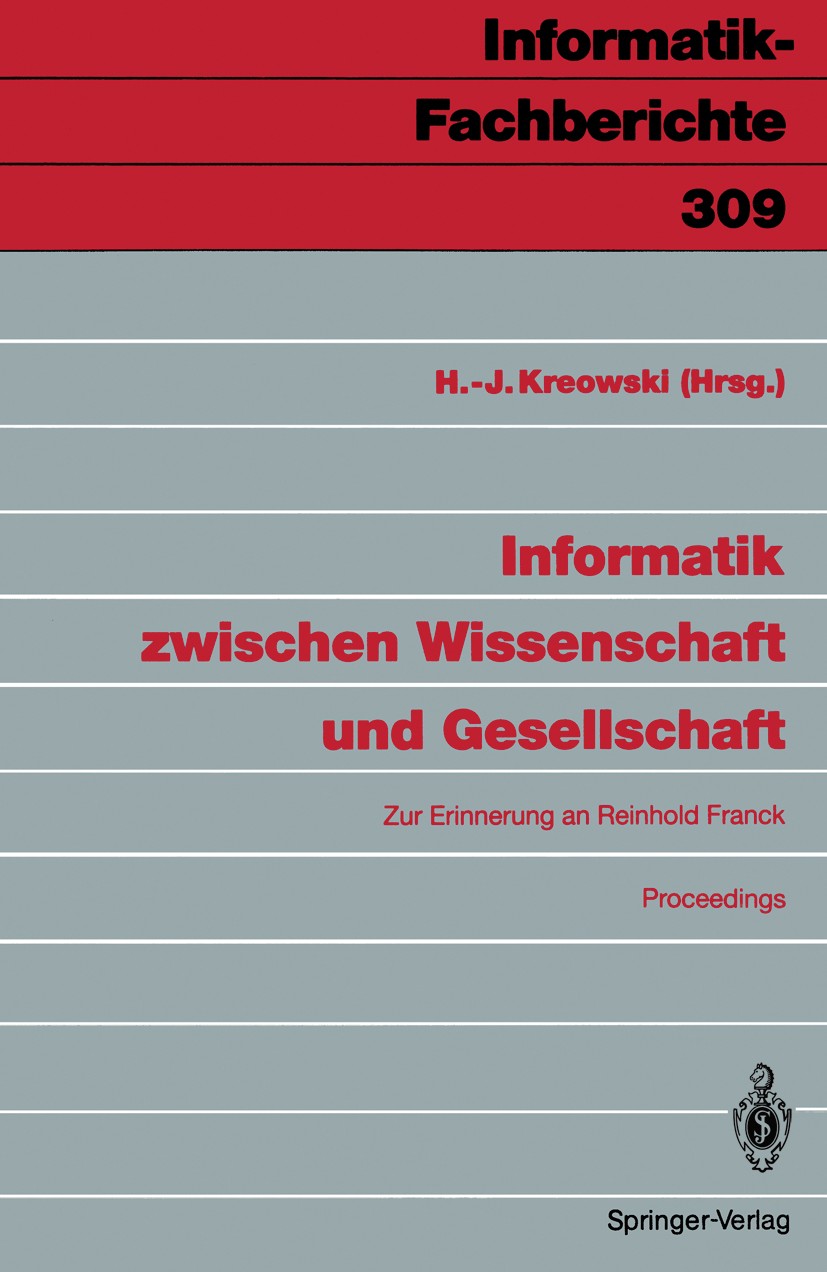 Titlebook: Informatik zwischen Wissenschaft und Gesellschaft; Zur Erinnerung an Re Hans-Jörg Kreowski Conference proceedings 1992 Springer-Verlag Berl Titlebook: Informatik zwischen Wissenschaft und Gesellschaft; Zur Erinnerung an Re Hans-Jörg Kreowski Conference proceedings 1992 Springer-Verlag Berl