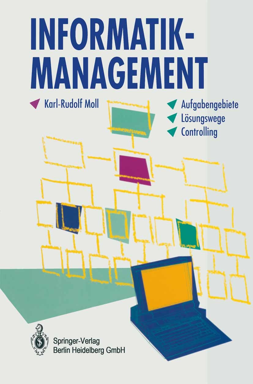 Titlebook: Informatik-Management; Aufgabengebiete - Lö Karl-Rudolf Moll Book 1994 Springer-Verlag Berlin Heidelberg 1994 Anwendungssystem.Aufbauorgani Titlebook: Informatik-Management; Aufgabengebiete - Lö Karl-Rudolf Moll Book 1994 Springer-Verlag Berlin Heidelberg 1994 Anwendungssystem.Aufbauorgani