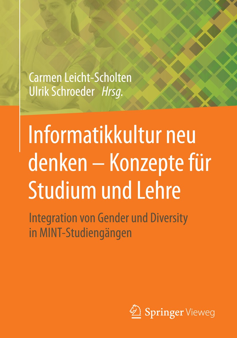 Titlebook: Informatikkultur neu denken - Konzepte für Studium und Lehre; Integration von Gend Carmen Leicht-Scholten,Ulrik Schroeder Conference procee Titlebook: Informatikkultur neu denken - Konzepte für Studium und Lehre; Integration von Gend Carmen Leicht-Scholten,Ulrik Schroeder Conference procee