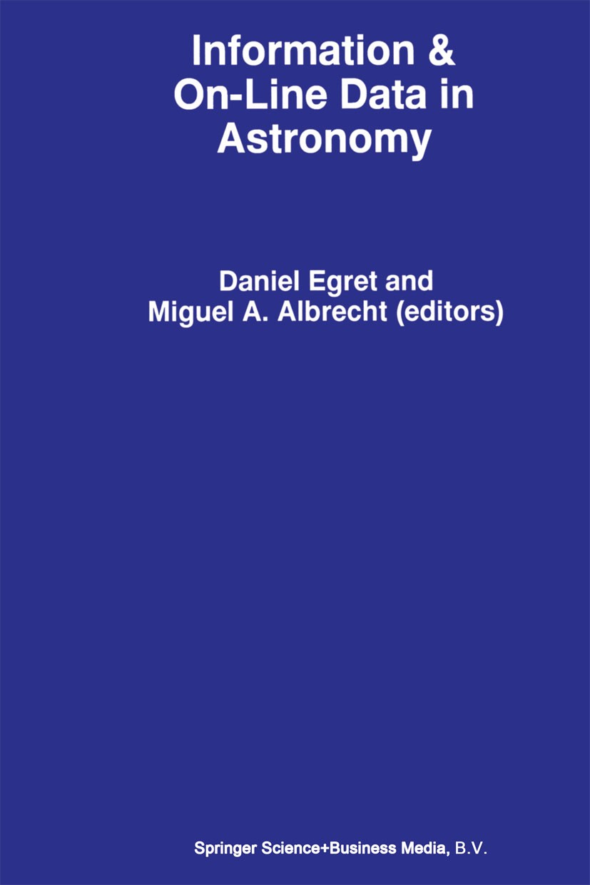 Titlebook: Information & On-Line Data in Astronomy; Daniel Egret,Miguel A. Albrecht Book 1995 Springer Science+Business Media Dordrecht 1995 Observat Titlebook: Information & On-Line Data in Astronomy; Daniel Egret,Miguel A. Albrecht Book 1995 Springer Science+Business Media Dordrecht 1995 Observat