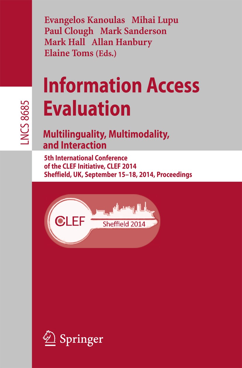 Titlebook: Information Access Evaluation -- Multilinguality, Multimodality, and Interaction; 5th International Co Evangelos Kanoulas,Mihai Lupu,Elaine Titlebook: Information Access Evaluation -- Multilinguality, Multimodality, and Interaction; 5th International Co Evangelos Kanoulas,Mihai Lupu,Elaine