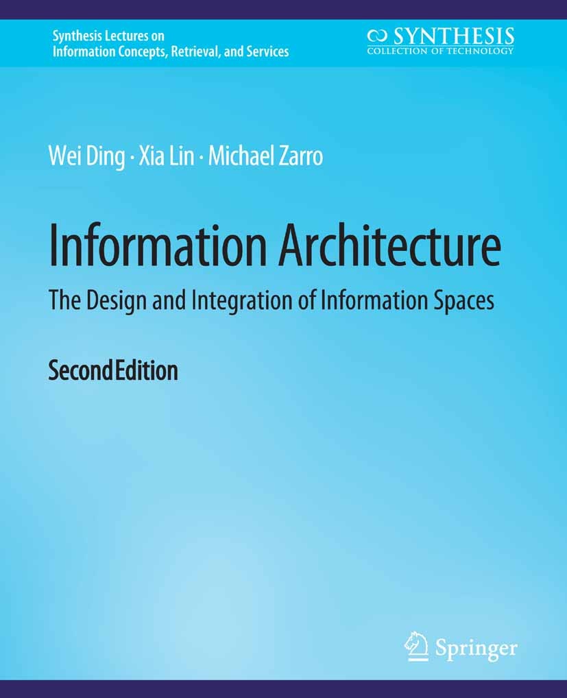 Titlebook: Information Architecture; The Design and Integ Wei Ding,Xia Lin,Michael Zarro Book 20172nd edition Springer Nature Switzerland AG 2017 Titlebook: Information Architecture; The Design and Integ Wei Ding,Xia Lin,Michael Zarro Book 20172nd edition Springer Nature Switzerland AG 2017