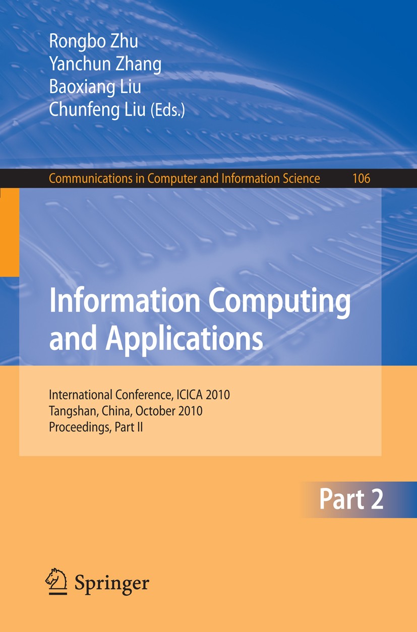 Titlebook: Information Computing and Applications, Part II; International Confer Rongbo Zhu,Yanchun Zhang,Chunfeng Liu Conference proceedings 2010 Spr Titlebook: Information Computing and Applications, Part II; International Confer Rongbo Zhu,Yanchun Zhang,Chunfeng Liu Conference proceedings 2010 Spr