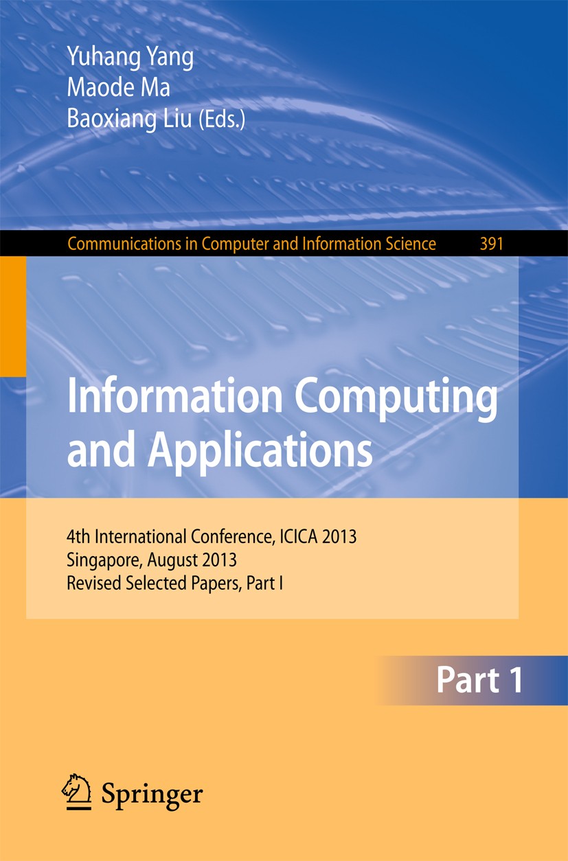 Titlebook: Information Computing and Applications; 4th International Co Yuhang Yang,Maode Ma,Baoxiang Liu Conference proceedings 2013 Springer-Verlag Titlebook: Information Computing and Applications; 4th International Co Yuhang Yang,Maode Ma,Baoxiang Liu Conference proceedings 2013 Springer-Verlag
