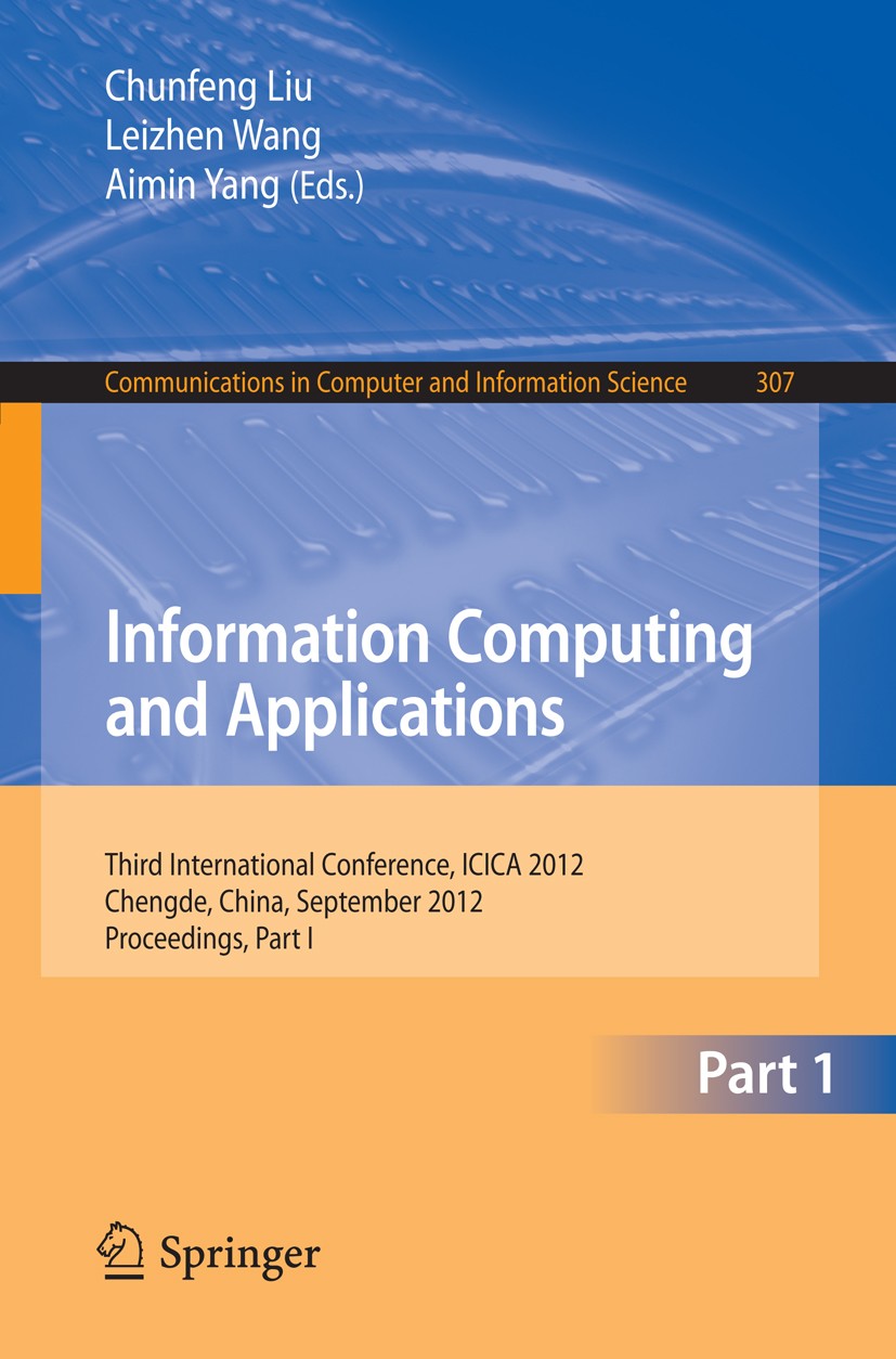 Titlebook: Information Computing and Applications; Third International Chunfeng Liu,Leizhen Wang,Aimin Yang Conference proceedings 2012 Springer-Verl Titlebook: Information Computing and Applications; Third International Chunfeng Liu,Leizhen Wang,Aimin Yang Conference proceedings 2012 Springer-Verl
