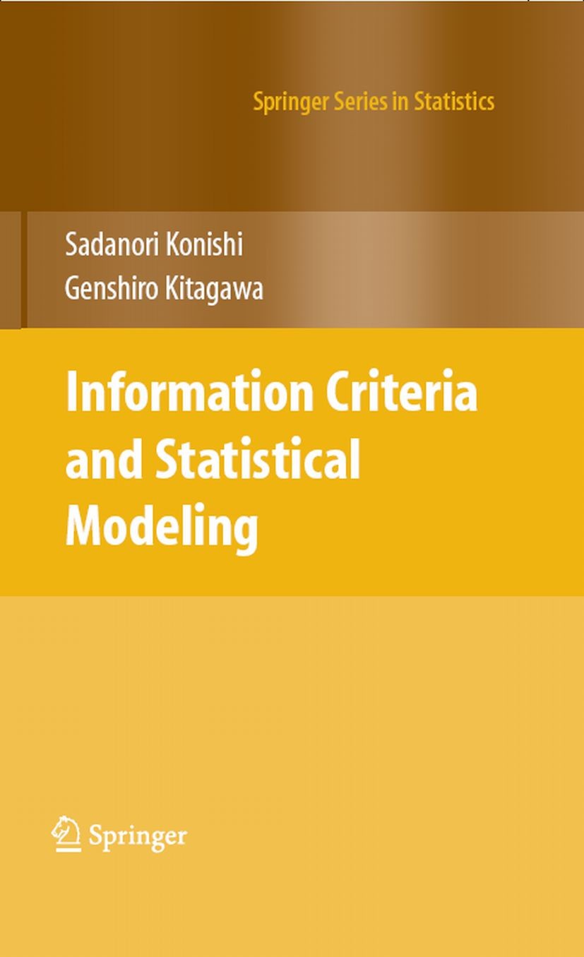 Titlebook: Information Criteria and Statistical Modeling; Sadanori Konishi,Genshiro Kitagawa Book 2008 Springer-Verlag New York 2008 Akaike informati Titlebook: Information Criteria and Statistical Modeling; Sadanori Konishi,Genshiro Kitagawa Book 2008 Springer-Verlag New York 2008 Akaike informati
