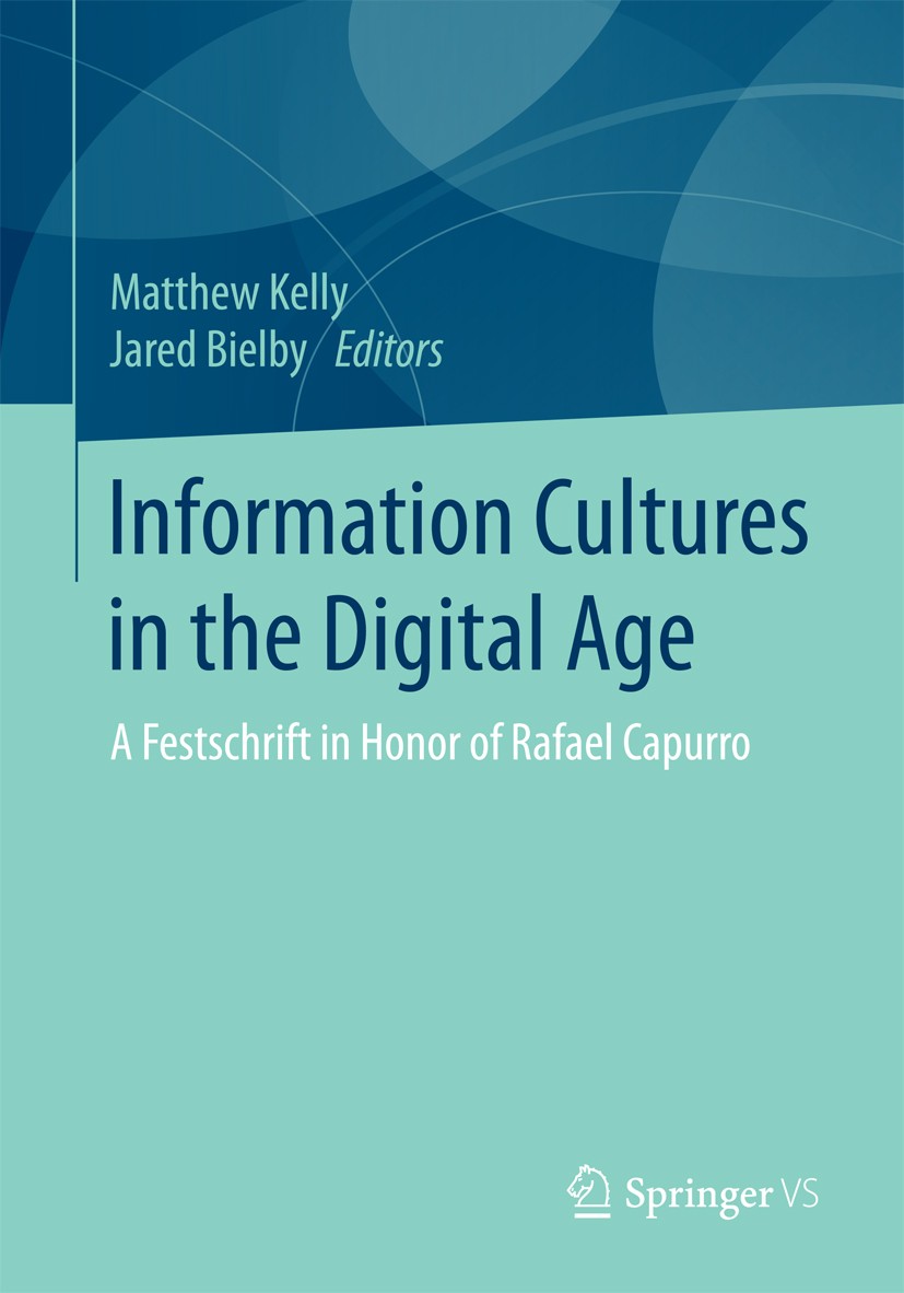 Titlebook: Information Cultures in the Digital Age; A Festschrift in Hon Matthew Kelly,Jared Bielby Book 2016 Springer Fachmedien Wiesbaden 2016 Ethik Titlebook: Information Cultures in the Digital Age; A Festschrift in Hon Matthew Kelly,Jared Bielby Book 2016 Springer Fachmedien Wiesbaden 2016 Ethik