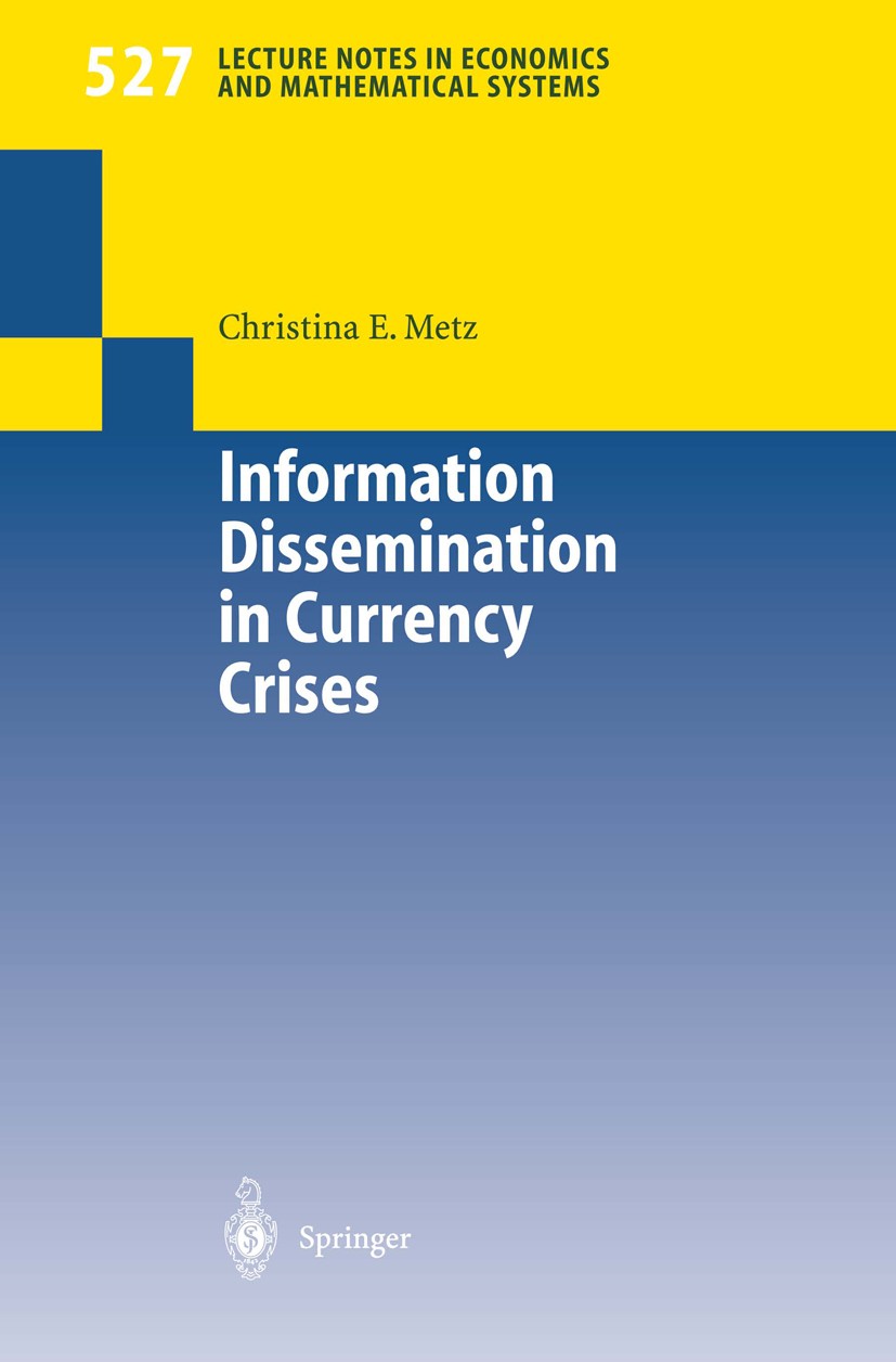 Titlebook: Information Dissemination in Currency Crises; Christina E. Metz Book 2003 Springer-Verlag Berlin Heidelberg 2003 Coordination Games.Curren Titlebook: Information Dissemination in Currency Crises; Christina E. Metz Book 2003 Springer-Verlag Berlin Heidelberg 2003 Coordination Games.Curren