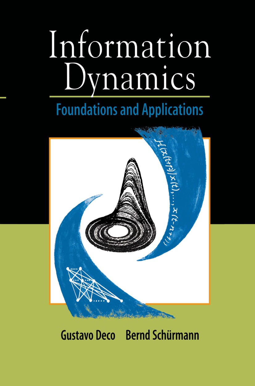 Titlebook: Information Dynamics; Foundations and Appl Gustavo Deco,Bernd Schürmann Book 2001 Springer-Verlag New York, Inc. 2001 Dynamics.complex syst Titlebook: Information Dynamics; Foundations and Appl Gustavo Deco,Bernd Schürmann Book 2001 Springer-Verlag New York, Inc. 2001 Dynamics.complex syst
