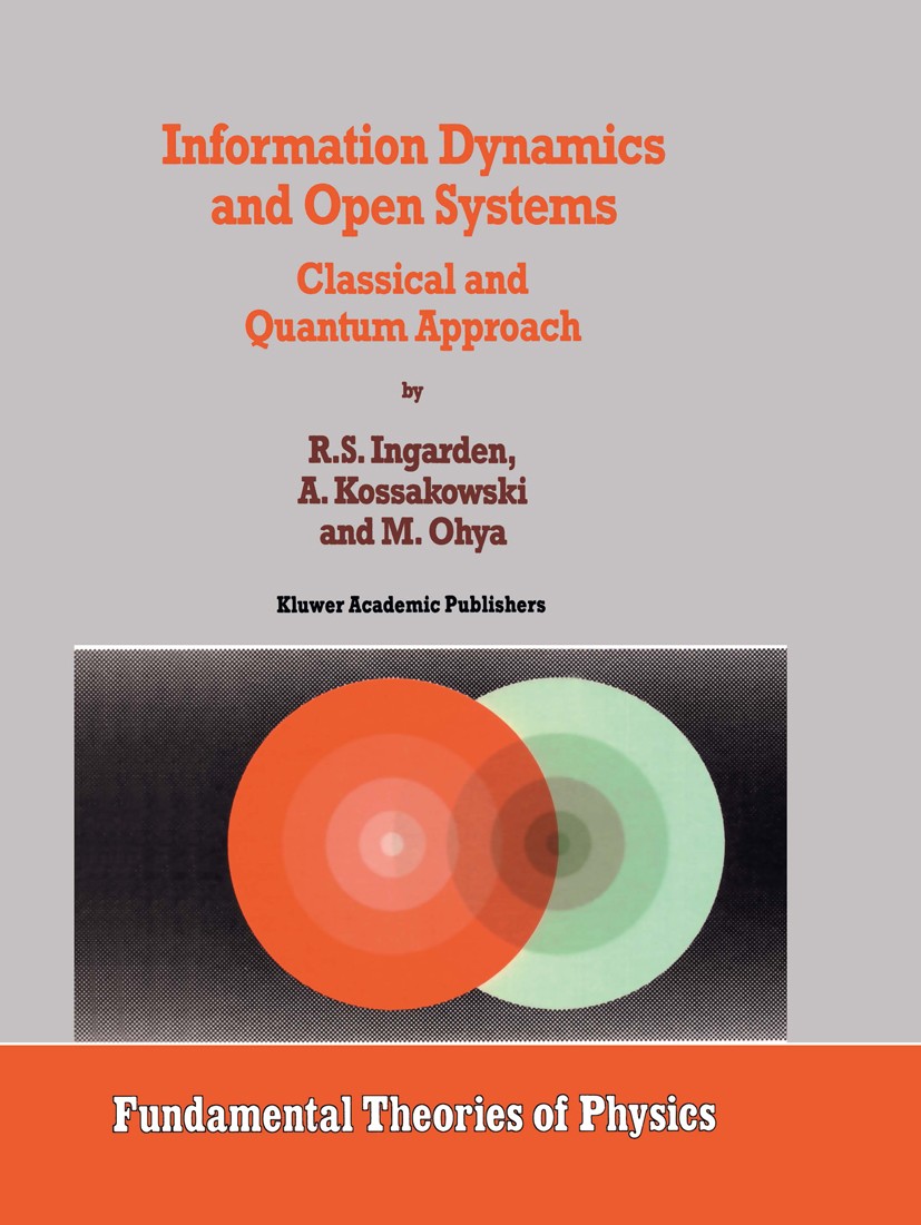 Titlebook: Information Dynamics and Open Systems; Classical and Quantu R. S. Ingarden,A. Kossakowski,M. Ohya Book 1997 Springer Science+Business Media Titlebook: Information Dynamics and Open Systems; Classical and Quantu R. S. Ingarden,A. Kossakowski,M. Ohya Book 1997 Springer Science+Business Media