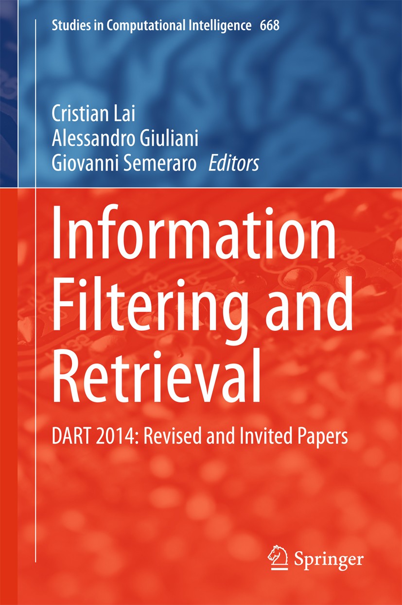 Titlebook: Information Filtering and Retrieval; DART 2014: Revised a Cristian Lai,Alessandro Giuliani,Giovanni Semeraro Book 2017 Springer Internation Titlebook: Information Filtering and Retrieval; DART 2014: Revised a Cristian Lai,Alessandro Giuliani,Giovanni Semeraro Book 2017 Springer Internation