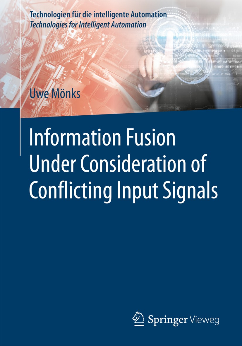 Titlebook: Information Fusion Under Consideration of Conflicting Input Signals; Uwe Mönks Book 2017 The Editor(s) (if applicable) and The Author(s), Titlebook: Information Fusion Under Consideration of Conflicting Input Signals; Uwe Mönks Book 2017 The Editor(s) (if applicable) and The Author(s),