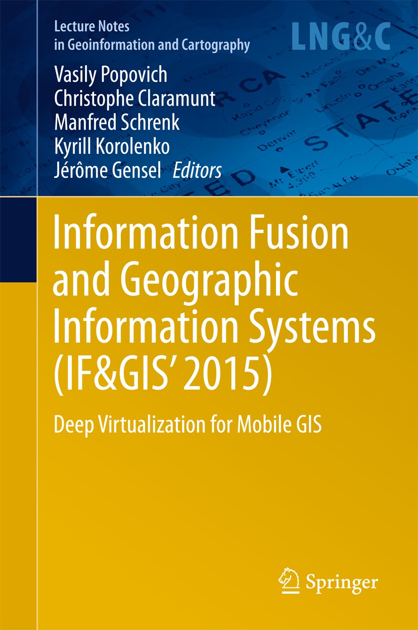 Titlebook: Information Fusion and Geographic Information Systems (IF&GIS‘ 2015); Deep Virtualization Vasily Popovich,Christophe Claramunt,Jérôme Gens Titlebook: Information Fusion and Geographic Information Systems (IF&GIS‘ 2015); Deep Virtualization Vasily Popovich,Christophe Claramunt,Jérôme Gens