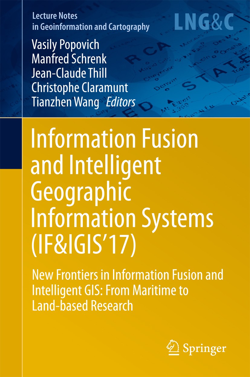 Titlebook: Information Fusion and Intelligent Geographic Information Systems (IF&IGIS‘17); New Frontiers in Inf Vasily Popovich,Manfred Schrenk,Tianzh Titlebook: Information Fusion and Intelligent Geographic Information Systems (IF&IGIS‘17); New Frontiers in Inf Vasily Popovich,Manfred Schrenk,Tianzh