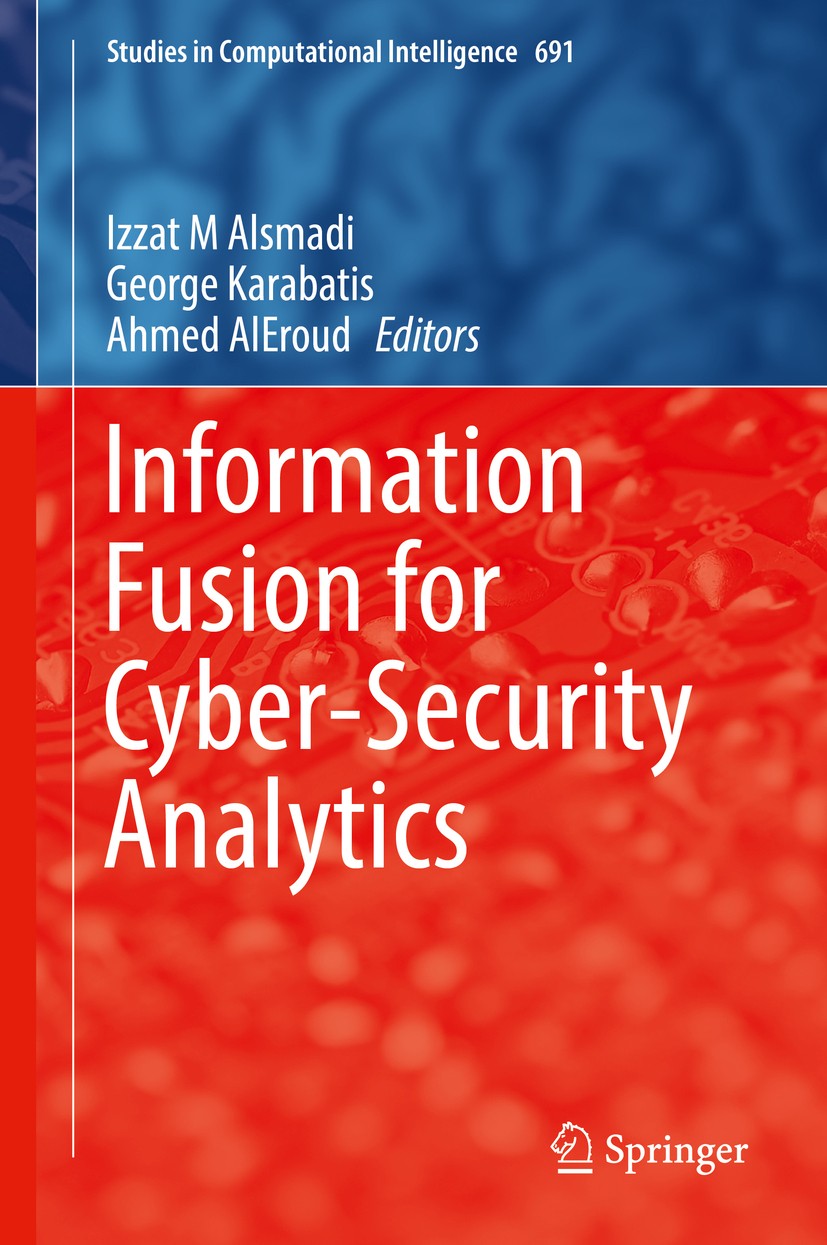 Titlebook: Information Fusion for Cyber-Security Analytics; Izzat M Alsmadi,George Karabatis,Ahmed Aleroud Book 2017 Springer International Publishin Titlebook: Information Fusion for Cyber-Security Analytics; Izzat M Alsmadi,George Karabatis,Ahmed Aleroud Book 2017 Springer International Publishin