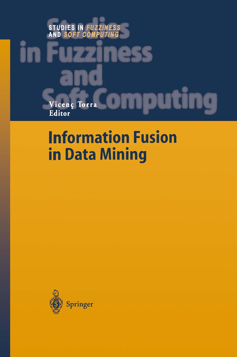 Titlebook: Information Fusion in Data Mining; Vicenç Torra Book 2003 Springer-Verlag Berlin Heidelberg 2003 Fusion Techniques.Information Extraction. Titlebook: Information Fusion in Data Mining; Vicenç Torra Book 2003 Springer-Verlag Berlin Heidelberg 2003 Fusion Techniques.Information Extraction.